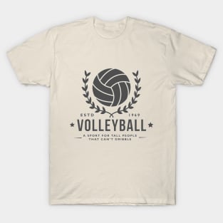 Volleyball - A sport for tall people that can't dribble T-Shirt